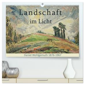 Landschaft im Licht. Daniel Wohlgemuth 1876-1967 (hochwertiger Premium Wandkalender 2024 DIN A2 quer), Kunstdruck in Hochglanz von Galle,  Jost