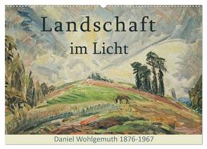 Landschaft im Licht. Daniel Wohlgemuth 1876-1967 (Wandkalender 2024 DIN A2 quer), CALVENDO Monatskalender von Galle,  Jost