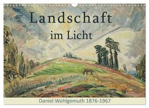 Landschaft im Licht. Daniel Wohlgemuth 1876-1967 (Wandkalender 2024 DIN A3 quer), CALVENDO Monatskalender von Galle,  Jost