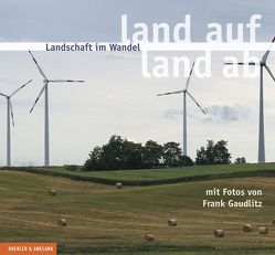 Landschaft im Wandel von Brandenburgische Gesellschaft für Kultur und Geschichte gGmbH, Gaudlitz,  Frank, Neuhäuser,  Simone
