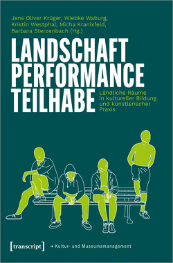 Landschaft – Performance – Teilhabe von Kranixfeld,  Micha, Krüger,  Jens Oliver, Sterzenbach,  Barbara, Waburg,  Wiebke, Westphal,  Kristin