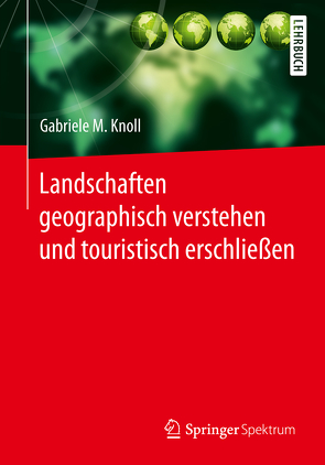 Landschaften geographisch verstehen und touristisch erschließen von Knoll,  Gabriele M