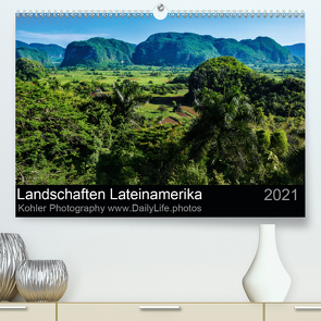 Landschaften Lateinamerika (Premium, hochwertiger DIN A2 Wandkalender 2021, Kunstdruck in Hochglanz) von Kohler,  Daniela