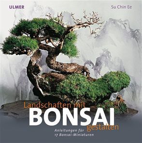 Landschaften mit Bonsai gestalten von Arlinghaus,  Claudia, Su Chin Ee