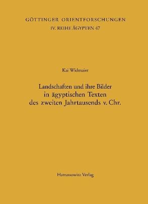 Landschaften und ihre Bilder in ägyptischen Texten des zweiten Jahrtausends v. Chr. von Widmaier,  Kai