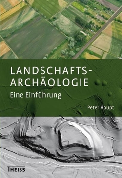 Landschaftsarchäologie von Haupt,  Peter