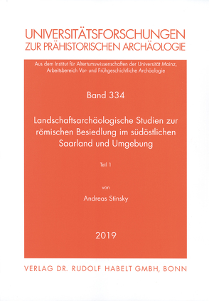 Landschaftsarchäologische Studien zur römischen Besiedlung im südöstlichen Saarland und Umgebung von Stinsky,  Andreas