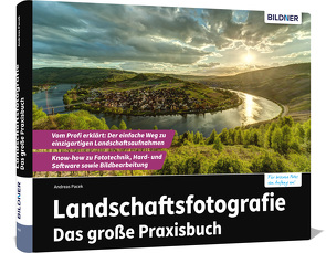 Landschaftsfotografie – Das große Praxisbuch von Andreas,  Pacek