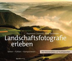 Landschaftsfotografie erleben von Bertemes,  Paul, Clement,  Raymond