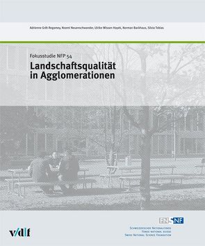 Landschaftsqualität in Agglomerationen von Backhaus,  Norman, Grêt-Regamey,  Adrienne, Neuenschwander,  Noemi, Tobias,  Silvia