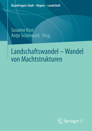 Landschaftswandel – Wandel von Machtstrukturen von Kost,  Susanne, Schönwald,  Antje