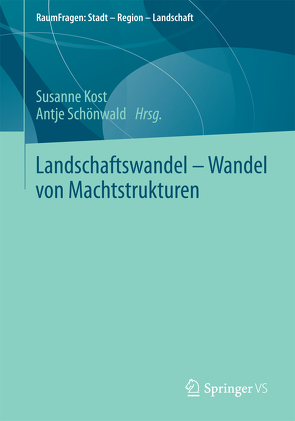 Landschaftswandel – Wandel von Machtstrukturen von Kost,  Susanne, Schönwald,  Antje