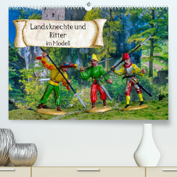 Landsknechte und Ritter im Modell (Premium, hochwertiger DIN A2 Wandkalender 2023, Kunstdruck in Hochglanz) von Huschka,  Klaus-Peter