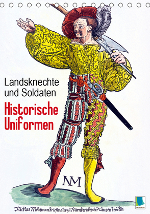 Landsknechte und Soldaten: Historische Uniformen (Tischkalender 2020 DIN A5 hoch) von CALVENDO