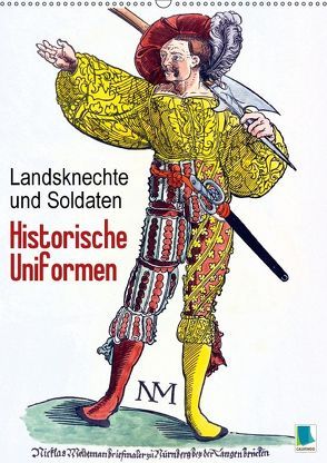 Landsknechte und Soldaten: Historische Uniformen (Wandkalender 2018 DIN A2 hoch) von CALVENDO