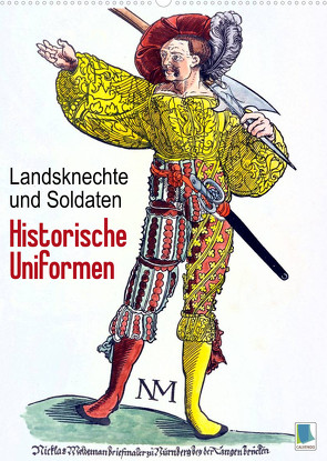 Landsknechte und Soldaten: Historische Uniformen (Wandkalender 2022 DIN A2 hoch) von CALVENDO