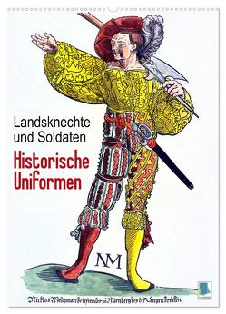 Landsknechte und Soldaten: Historische Uniformen (Wandkalender 2024 DIN A2 hoch), CALVENDO Monatskalender von CALVENDO,  CALVENDO