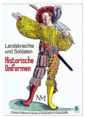 Landsknechte und Soldaten: Historische Uniformen (Wandkalender 2024 DIN A3 hoch), CALVENDO Monatskalender von CALVENDO,  CALVENDO