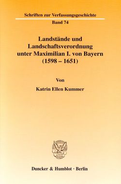 Landstände und Landschaftsverordnung unter Maximilian I. von Bayern (1598 – 1651). von Kummer,  Katrin Ellen