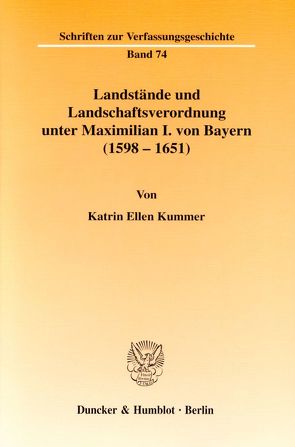 Landstände und Landschaftsverordnung unter Maximilian I. von Bayern (1598 – 1651). von Kummer,  Katrin Ellen