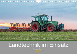 Landtechnik im Einsatz (Wandkalender 2023 DIN A4 quer) von Mark S.,  Fotografie