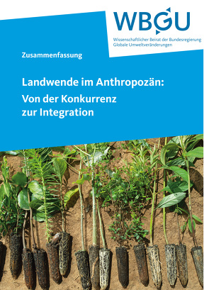 Landwende im Anthropozän: Von der Konkurrenz zur Integration von Wissenschaftlicher Beirat der Bundesregierung Globale Umweltveränderungen,  WBGU