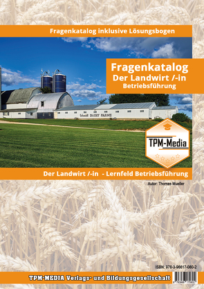 Landwirt (m/w/d) Pro – Lernfeld: Betriebsführung & Bodenkunde – Fragenkatalog mit Lösungsbogen von Mueller,  Thomas