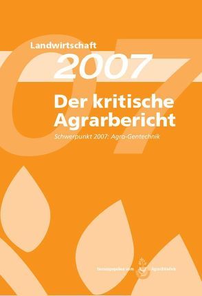 Landwirtschaft – Der kritische Agrarbericht. Daten, Berichte, Hintergründe,… / Der kritische Agrarbericht 2007 von Fink-Kessler,  Andrea, Schneider,  Manuel, Stodiek,  Friedhelm