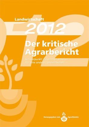 Landwirtschaft – Der kritische Agrarbericht. Daten, Berichte, Hintergründe,… / Der kritische Agrarerbicht 2012 von Schneider,  Manuel, Stodieck,  Friedhelm