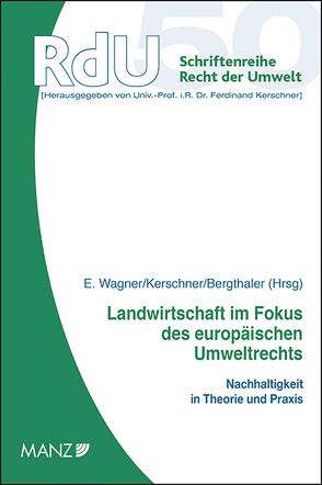 Landwirtschaft im Fokus des europäischen Umweltrechts von Bergthaler,  Wilhelm, Kerschner,  Ferdinand, Wagner,  Erika