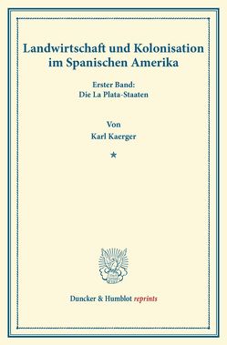Landwirtschaft und Kolonisation im Spanischen Amerika. von Kaerger,  Karl