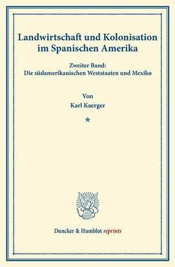 Landwirtschaft und Kolonisation im Spanischen Amerika. von Kaerger,  Karl