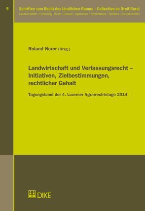 Landwirtschaft und Verfassungsrecht – Initiativen, Zielbestimmungen, rechtlicher Gehalt von Norer,  Roland