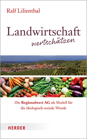 Landwirtschaft wertschätzen von Lilienthal,  Ralf