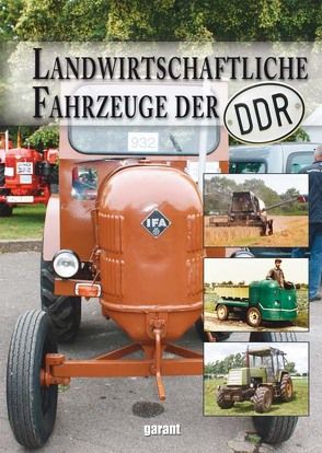 Landw. Fahrzeuge der DDR von garant Verlag GmbH