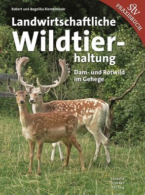 Landwirtschaftliche Wildtierhaltung von Riemelmoser,  Angelika, Riemelmoser,  Robert