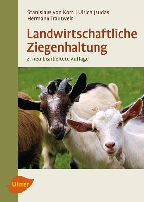 Landwirtschaftliche Ziegenhaltung von Jaudas,  Dr. Ulrich, Korn,  Prof. Dr. Stanislaus von, Trautwein,  Prof. Dr. Hermann