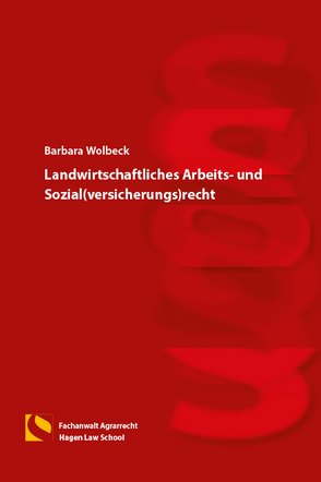 Landwirtschaftliches Arbeits- und Sozial(versicherungs)recht von Wolbeck,  Barbara