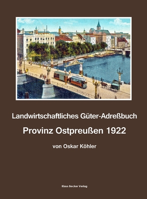 Landwirtschaftliches Güter-Adreßbuch Provinz Ostpreußen 1922 von Köhler,  Oskar