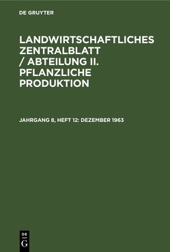 Landwirtschaftliches Zentralblatt / Abteilung II. Pflanzliche Produktion / Dezember 1963