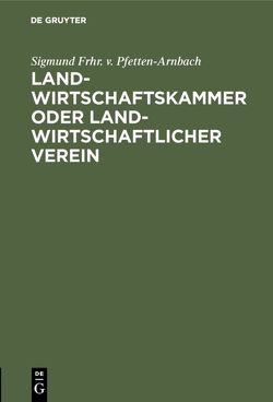 Landwirtschaftskammer oder Landwirtschaftlicher Verein von Pfetten-Arnbach,  Sigmund Frhr. v.