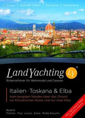 LandYachting Bildreiseführer für Wohnmobil und Caravan• Italien · Toskana & Elba von Eisele,  Gerti, Kase,  Jorg