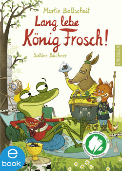 Lang lebe König Frosch! von Baltscheit,  Martin, Büchner,  Sabine