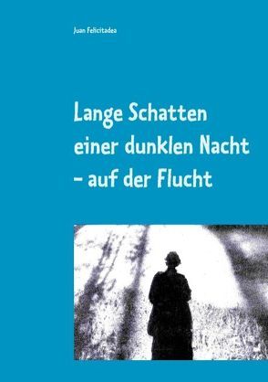 Lange Schatten einer dunklen Nacht – auf der Flucht von Felicitadea,  Juan