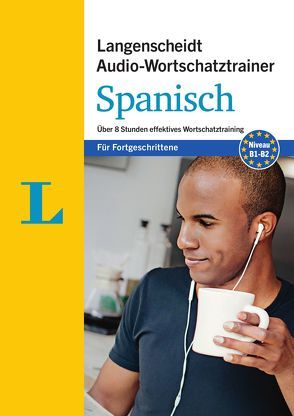 Langenscheidt Audio-Wortschatztrainer Spanisch für Fortgeschrittene – für Fortgeschrittene von Langenscheidt,  Redaktion, Ugarte,  Enrique, von Klitzing,  Fabian