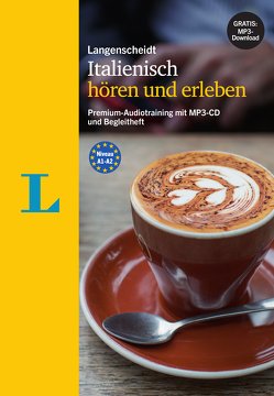 Langenscheidt Italienisch hören und erleben – MP3-CD mit Begleitheft von Buratti,  Verena, Ciani,  Giovanni, Giudice,  Francesca, Granato,  Nunzio, Lega,  Grazia, Mattoni,  Franco, Montemarano,  Marco, Spitznagel,  Elke, von Klitzing,  Fabian