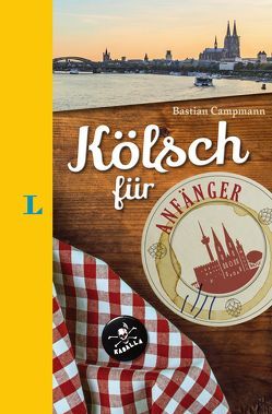 Langenscheidt Kölsch für Anfänger – Der humorvolle Sprachführer für Kölsch-Fans von Campmann,  Bastian, Langenscheidt,  Redaktion