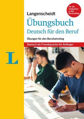 Langenscheidt Übungsbuch Deutsch für den Beruf – Deutsch als Fremdsprache für Anfänger von Langenscheidt,  Redaktion, Ott,  Friederike