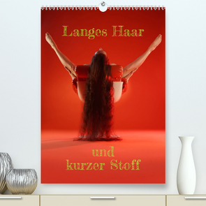 Langes Haar und kurzer Stoff (Premium, hochwertiger DIN A2 Wandkalender 2023, Kunstdruck in Hochglanz) von Weis,  Stefan