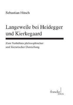 Langeweile bei Heidegger und Kierkegaard von Hüsch,  Sebastian